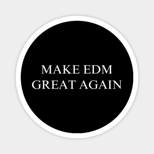 Make EDM Great Again Magnet